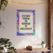 Everything Is Where It Belongs - Textured Watercolor Matte Living Room Poster